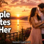 90+ Couple Quotes For Her (To Melt Her Heart Instantly) couple-quotes-for-her