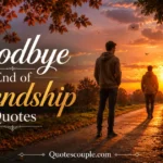 120 Goodbye End of Friendship Quotes to Help You Say Farewell goodbye-end-of-friendship-quotes